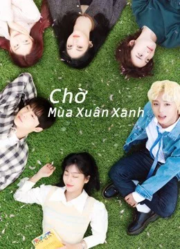 Xem Chờ Mùa Xuân Xanh Online - Cùng Xem Cùng Chill | Phim Hay C