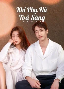 Xem Khi Phụ Nữ Toả Sáng Online - Cùng Xem Cùng Chill | Phim Hay C