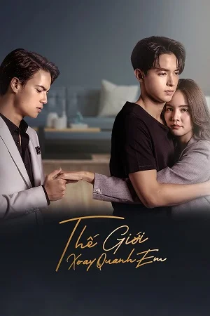 Xem Thế Giới Xoay Quanh Em Online - Cùng Xem Cùng Chill | Phim Hay C